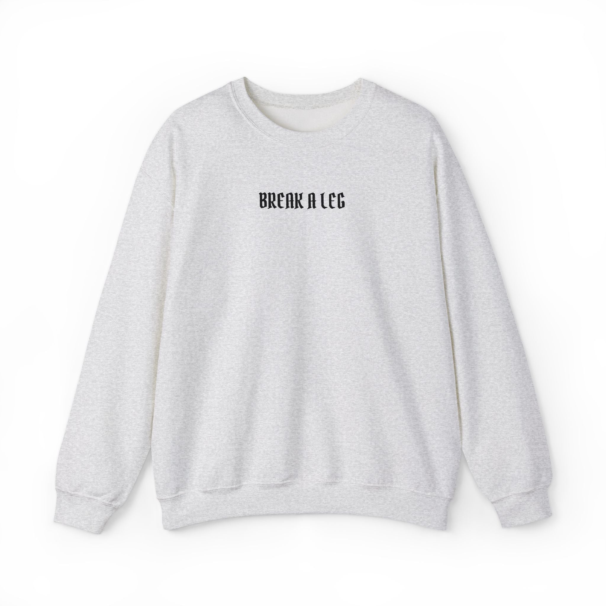 Break A Leg Crewneck Sweatshirt Theater Gift