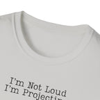 I’m Not Loud I’m Projecting • Theatre T‑Shirt • Funny Actor & Music Student