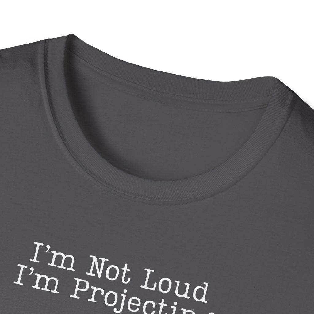 I’m Not Loud I’m Projecting • Theatre T‑Shirt • Funny Actor & Music Student