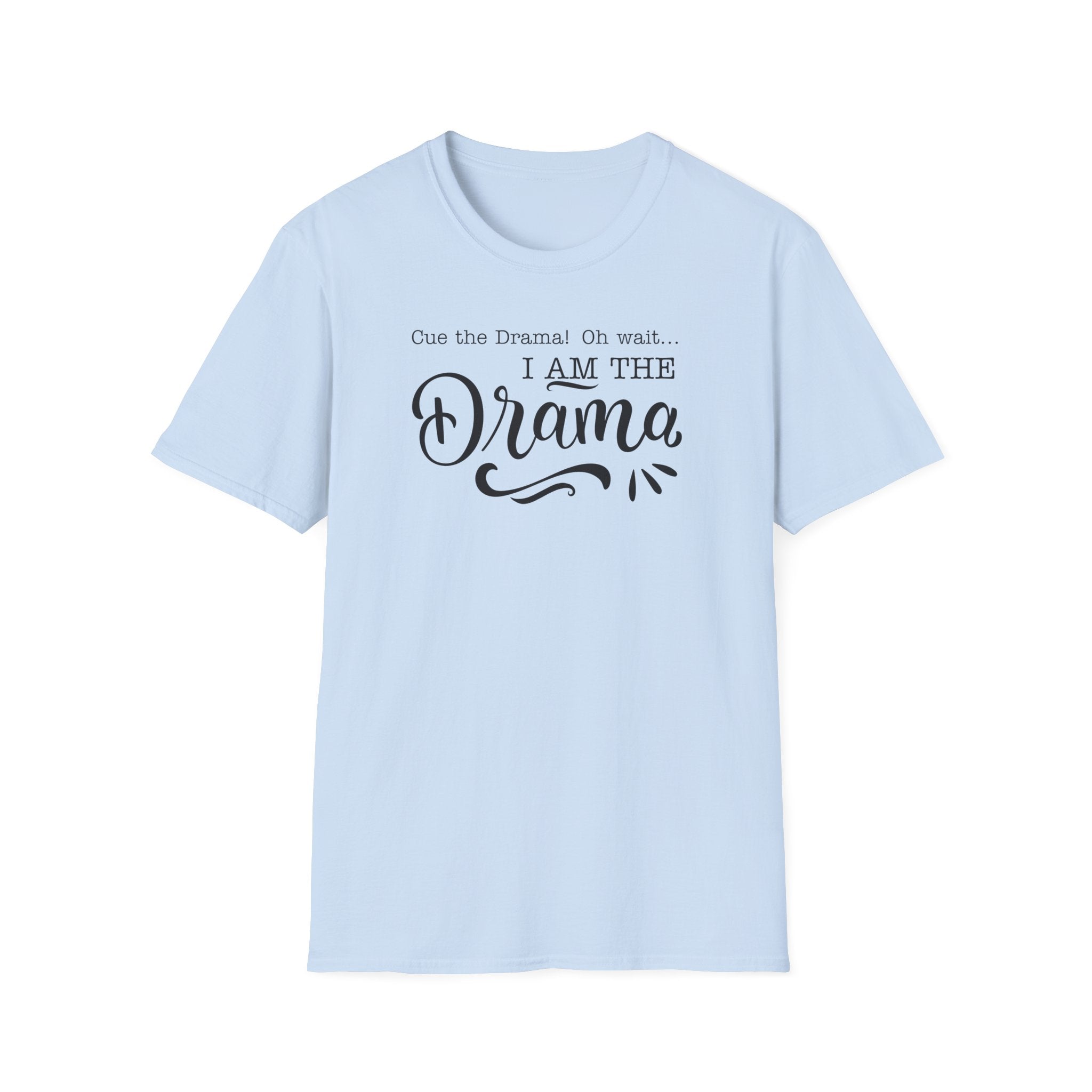 I Am The Drama T-Shirt – Funny Quote Graphic Tee for Drama Lovers
