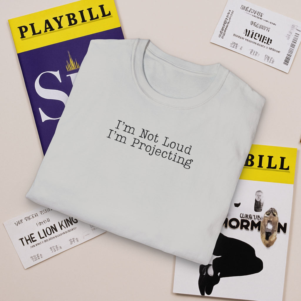 I’m Not Loud I’m Projecting • Theatre T‑Shirt • Funny Actor & Music Student