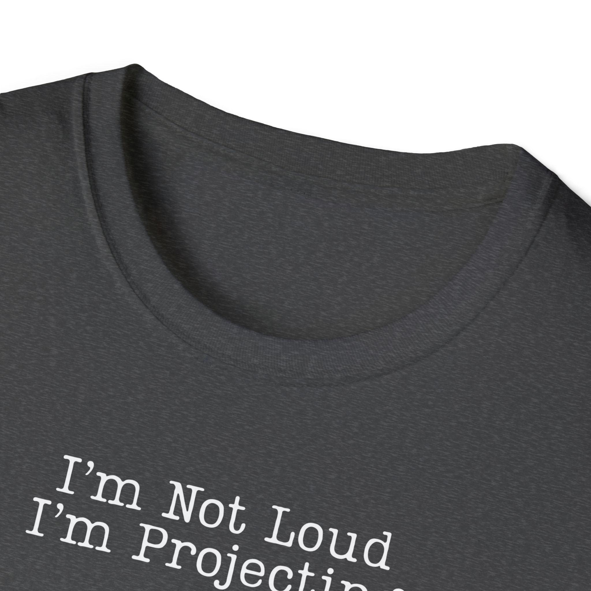 I’m Not Loud I’m Projecting • Theatre T‑Shirt • Funny Actor & Music Student