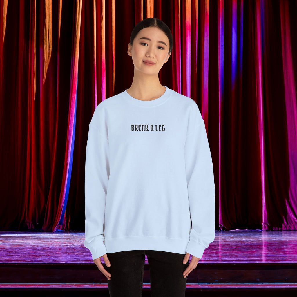 Break A Leg Crewneck Sweatshirt Theater Gift