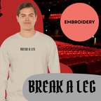 Break A Leg Crewneck Sweatshirt Theater Gift