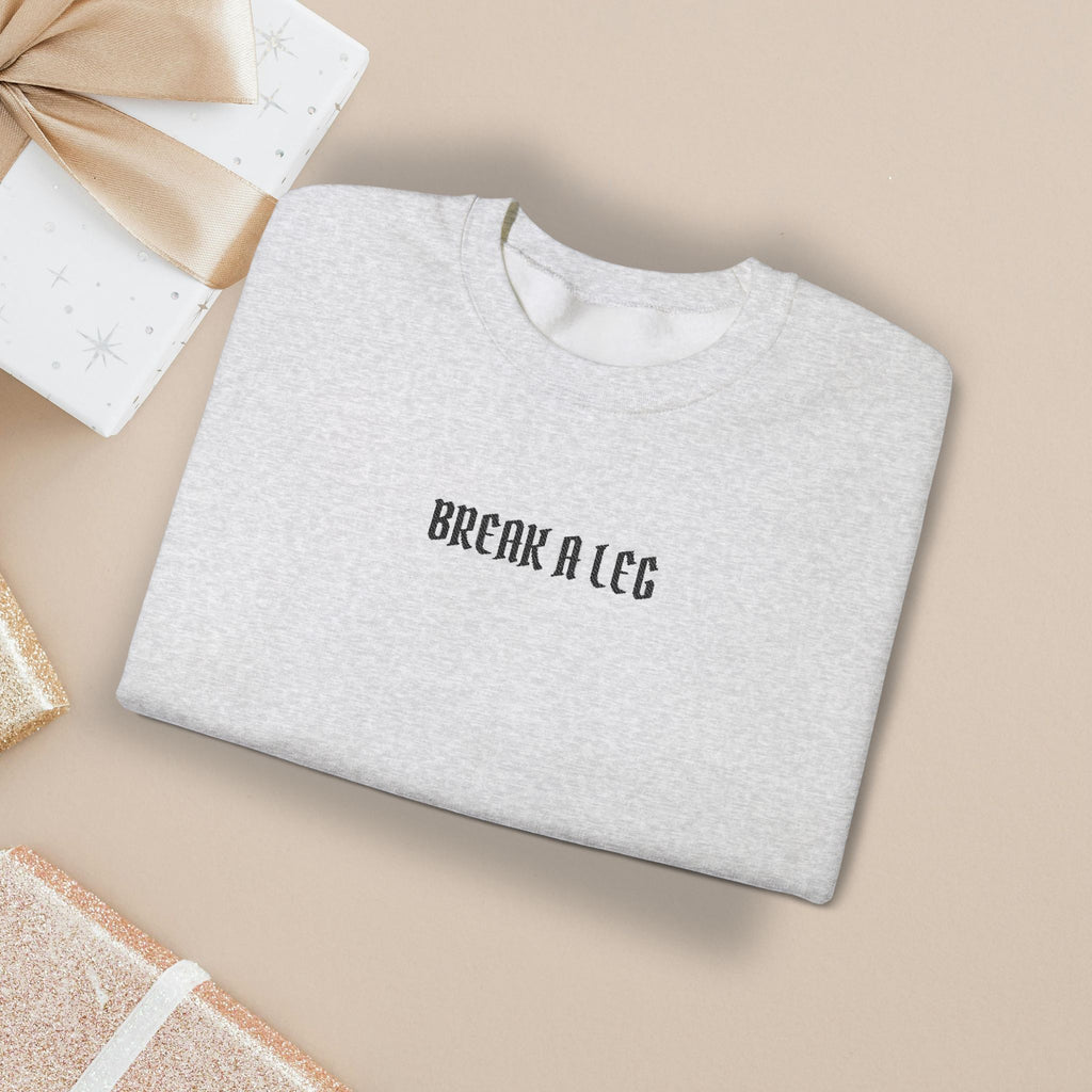 Break A Leg Crewneck Sweatshirt Theater Gift