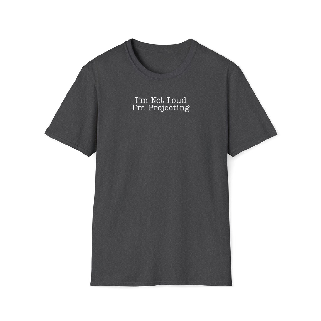 I’m Not Loud I’m Projecting • Theatre T‑Shirt • Funny Actor & Music Student