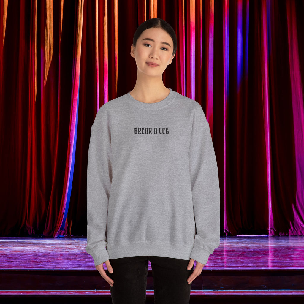 Break A Leg Crewneck Sweatshirt Theater Gift