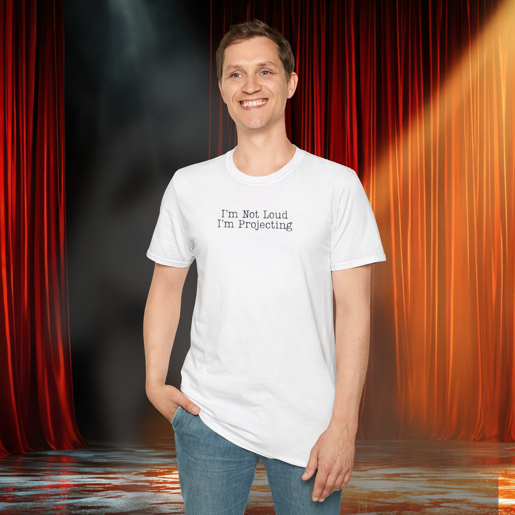 I’m Not Loud I’m Projecting • Theatre T‑Shirt • Funny Actor & Music Student