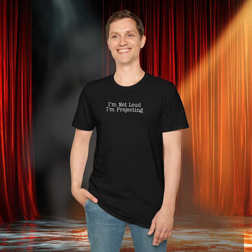 I’m Not Loud I’m Projecting • Theatre T‑Shirt • Funny Actor & Music Student