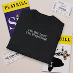 I’m Not Loud I’m Projecting • Theatre T‑Shirt • Funny Actor & Music Student